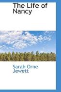 The Life Of Nancy di Sarah Orne Jewett edito da Bibliolife