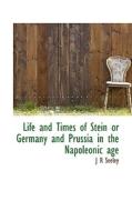 Life And Times Of Stein Or Germany And Prussia In The Napoleonic Age di J R Seeley edito da Bibliolife
