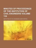 Minutes of Proceedings of the Institution of Civil Engineers Volume 134 di Institution Of Civil Engineers edito da Rarebooksclub.com