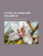Littell's Living Age Volume 80 di Eliakim Littell edito da Rarebooksclub.com