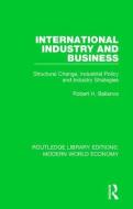 International Industry And Business di Robert H. Ballance edito da Taylor & Francis Ltd