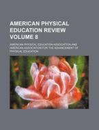 American Physical Education Review Volume 8 di American Physical Education Association edito da Rarebooksclub.com