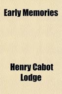 Early Memories di Henry Cabot Lodge edito da General Books