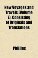 New Voyages And Travels Volume 7 ; Cons di Robin Phillips edito da General Books