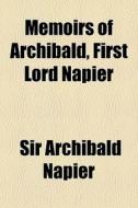 Memoirs Of Archibald, First Lord Napier di Sir Archibald Napier edito da General Books Llc