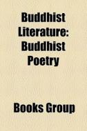 Buddhist Literature: Buddhist Poetry di Books Group edito da Books LLC, Wiki Series