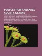 People From Kankakee County, Illinois: P di Books Llc edito da Books LLC, Wiki Series