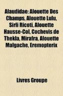 Alaudidae: Alouette Des Champs, Alouette di Livres Groupe edito da Books LLC
