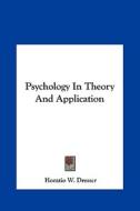 Psychology in Theory and Application di Horatio W. Dresser edito da Kessinger Publishing