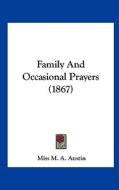Family and Occasional Prayers (1867) di Miss M. a. Austin edito da Kessinger Publishing