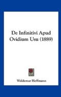 de Infinitivi Apud Ovidium Usu (1889) di Waldemar Hoffmann edito da Kessinger Publishing