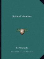 Spiritual Vibrations di Helene Petrovna Blavatsky edito da Kessinger Publishing