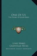 One of Us: The Story of John Reed di Granville Hicks edito da Kessinger Publishing