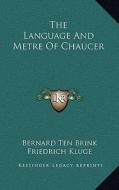 The Language and Metre of Chaucer di Bernard Ten Brink edito da Kessinger Publishing