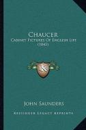 Chaucer: Cabinet Pictures of English Life (1845) di John Saunders edito da Kessinger Publishing