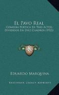 El Pavo Real: Comedia Poetica En Tres Actos, Divididos En Diez Cuadros (1922) di Eduardo Marquina edito da Kessinger Publishing