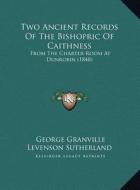 Two Ancient Records of the Bishopric of Caithness: From the Charter-Room at Dunrobin (1848) di George Granville Levenson Sutherland edito da Kessinger Publishing