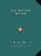 Who Answers Prayers? di Florence Huntley edito da Kessinger Publishing
