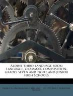 Aldine Third Language Book; Language, Gr di Frank E. B. 1866 Spaulding, Catherine T. 1871 Bryce, Huber Gray Beuhler edito da Nabu Press