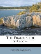 The Frank Slide Story. -- di Frank W. Anderson edito da Nabu Press