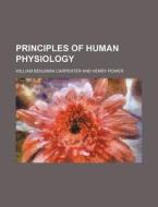 Principles of Human Physiology di William Benjamin Carpenter edito da Rarebooksclub.com