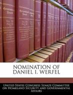 Nomination Of Daniel I. Werfel edito da Bibliogov