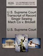 U.s. Supreme Court Transcript Of Record Singer Sewing Mach Co V. Brickell edito da Gale Ecco, U.s. Supreme Court Records