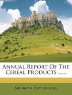 Annual Report Of The Cereal Products ...... edito da Nabu Press