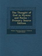 Thought of God in Hymns and Poems di William Channing Gannett, Frederick Lucian Hosmer edito da Nabu Press