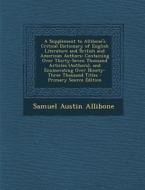 A   Supplement to Allibone's Critical Dictionary of English Literature and British and American Authors: Containing Over Thirty-Seven Thousand Article di Samuel Austin Allibone edito da Nabu Press