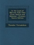 In the Land of Marvels: Folk-Tales from Austria and Bohemia - Primary Source Edition di Theodor Vernaleken edito da Nabu Press