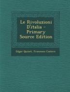 Le Rivoluzioni D'Italia - Primary Source Edition di Edgar Quinet, Francesco Costero edito da Nabu Press