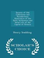 Toronto Of Old di Henry Scadding edito da Scholar's Choice