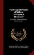 The Complete Works Of William Makepeace Thackeray di William Makepeace Thackeray, William Peterfield Trent, John Bell Henneman edito da Andesite Press