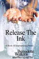 Release The Ink di Bernadette Watkins edito da Lulu.com