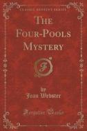 The Four-pools Mystery (classic Reprint) di Jean Webster edito da Forgotten Books