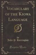 Vocabulary Of The Kiowa Language (classic Reprint) di John P Harrington edito da Forgotten Books