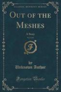 Out Of The Meshes, Vol. 2 Of 3 di Unknown Author edito da Forgotten Books