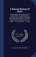A Natural History Of Birds di Eleazar Albin, William Derham edito da Sagwan Press