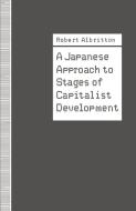 A Japanese Approach to Stages of Capitalist Development di Robert Albritton edito da Palgrave Macmillan