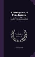 A Short System Of Polite Learning di Daniel Jaudon edito da Palala Press