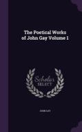 The Poetical Works Of John Gay Volume 1 di John Gay edito da Palala Press