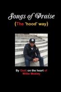 Songs of Praise (the hood way) di Willie Mobley edito da Lulu.com