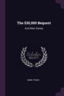 The $30,000 Bequest: And Other Stories di Mark Twain edito da CHIZINE PUBN