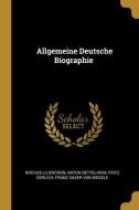 Allgemeine Deutsche Biographie di Rochus Liliencron, Anton Bettelheim, Fritz Gerlich edito da WENTWORTH PR