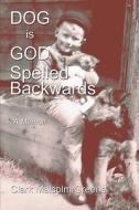 Dog Is God Spelled Backwards di Clark Malcolm Greene edito da America Star Books