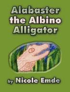 Alabaster the Albino Alligator di Nicole Emde edito da America Star Books