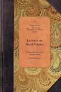Lectures on Moral Science: Delivered Before the Lowell Institute, Boston di Mark Hopkins edito da APPLEWOOD