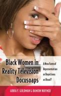Black Women in Reality Television Docusoaps di Adria Y. Goldman, Damion Waymer edito da Lang, Peter