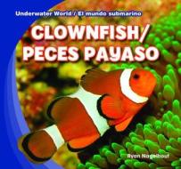 Clownfish / Peces Payaso di Ryan Nagelhout edito da Gareth Stevens Publishing